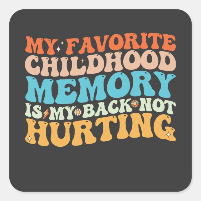 My Favourite Childhood Memory Is My Back Not Hurti Square Sticker (Front)