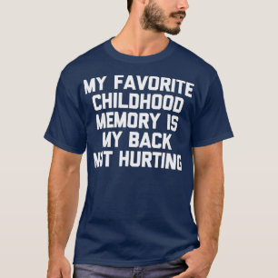 My Favourite Childhood Memory Is My Back Not Hurti T-Shirt