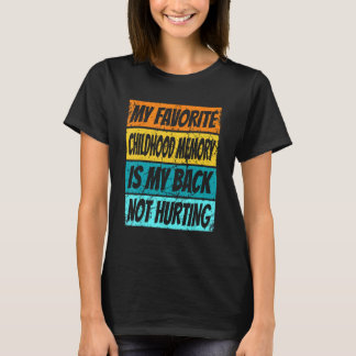 My Favourite Childhood Memory Is My Back Not Hurti T-Shirt