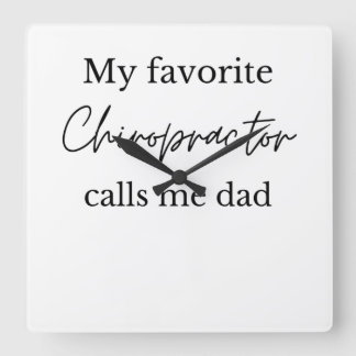 My favourite chiropractor calls me dad father's da square wall clock