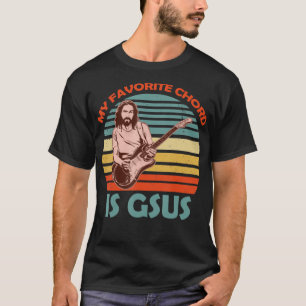 My Favourite Chord Is Gsus Jesus Guitarist Guitar T-Shirt