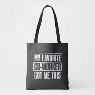 My Favourite Co-Worker Got Me this Tote Bag