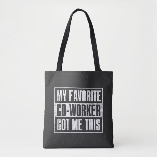 My Favourite Co-Worker Got Me this Tote Bag (Front)
