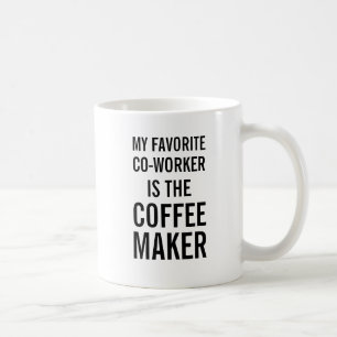 My favourite co-worker is the coffee maker mug