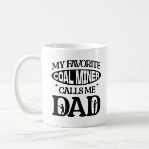My Favourite Coal Miner Calls Me Dad Proud Parent Coffee Mug
