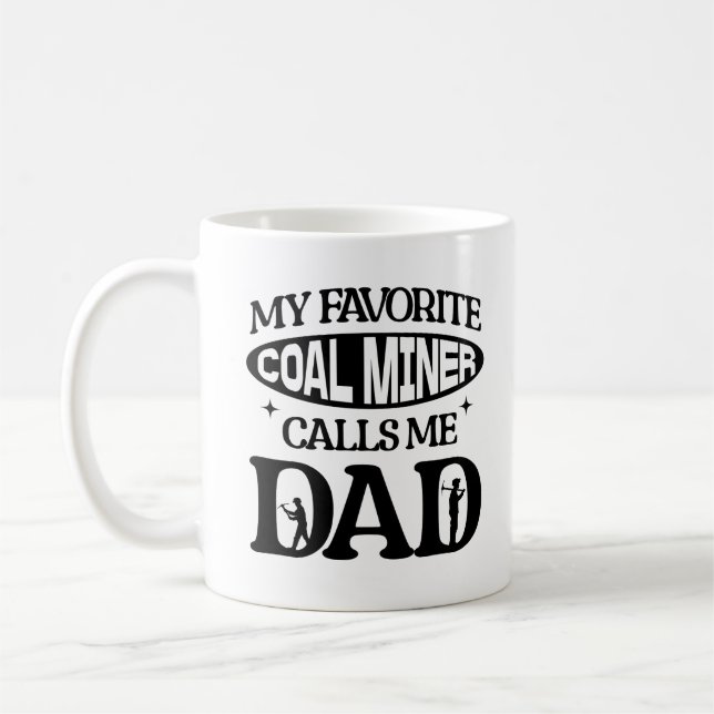My Favourite Coal Miner Calls Me Dad Proud Parent Coffee Mug (Left)