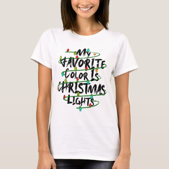 My Favourite Colour Is Christmas Lights Funny Holi T-Shirt (Front)