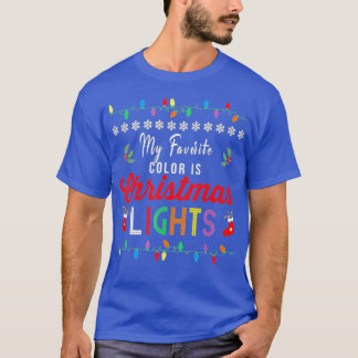 My Favourite Colour Is Christmas Lights Funny Xma T-Shirt