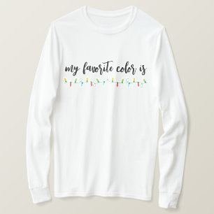My Favourite Colour is Christmas Lights Unisex T-S T-Shirt