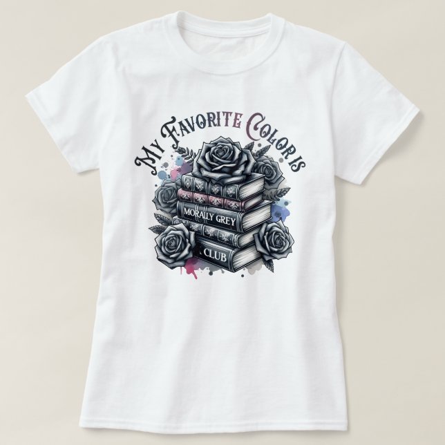 My Favourite Colour Is Morally Grey Book Club T-Shirt (Design Front)