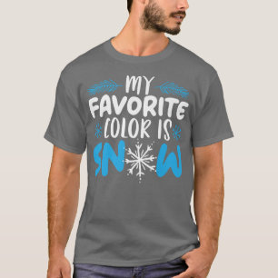 My Favourite Colour Is Snow Lover Winter Season  T-Shirt