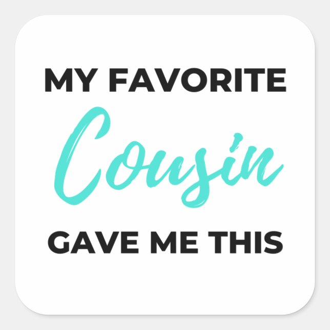 My Favourite Cousin Gave Me This 2 Square Sticker (Front)