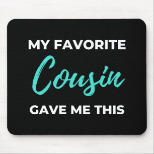 My Favourite Cousin Gave Me This Mouse Mat