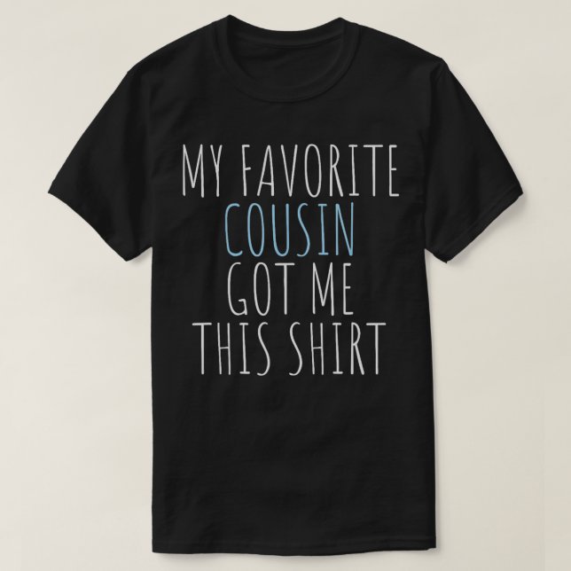 My Favourite Cousin Got Me This  Funny Gift  T-Shirt (Design Front)