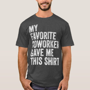 My Favourite Coworker Gave Me This Employee Boss T-Shirt
