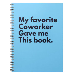 My Favourite Coworker Gave Me This Notebook