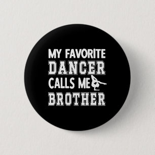 My Favourite Dancer Calls Me Brother Dance Bro 6 Cm Round Badge