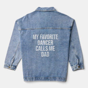 My Favourite Dancer Calls Me Dad Funny Father's Da Denim Jacket