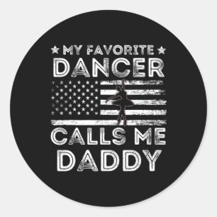 My Favourite Dancer Calls Me Daddy Dance Ballet Fa Classic Round Sticker