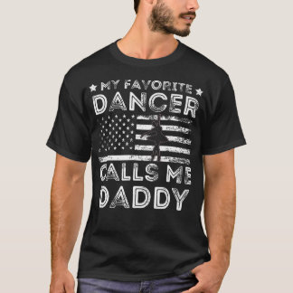 My Favourite Dancer Calls Me Daddy Dance Ballet Fa T-Shirt