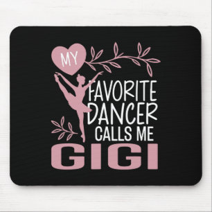 My Favourite Dancer Calls Me Gigi Ballet Dancer Mouse Mat