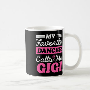 My Favourite Dancer Calls Me Gigi Funny Mothers Da Coffee Mug