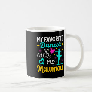 My Favourite Dancer Calls Me Mawmaw Dance Grandma Coffee Mug