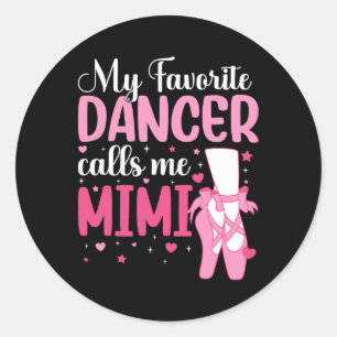 My Favourite Dancer Calls Me Mimi Dance Mimi Danci Classic Round Sticker