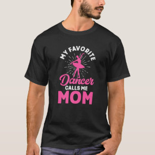 My Favourite Dancer Calls Me Mum  Dancer Mum Danci T-Shirt