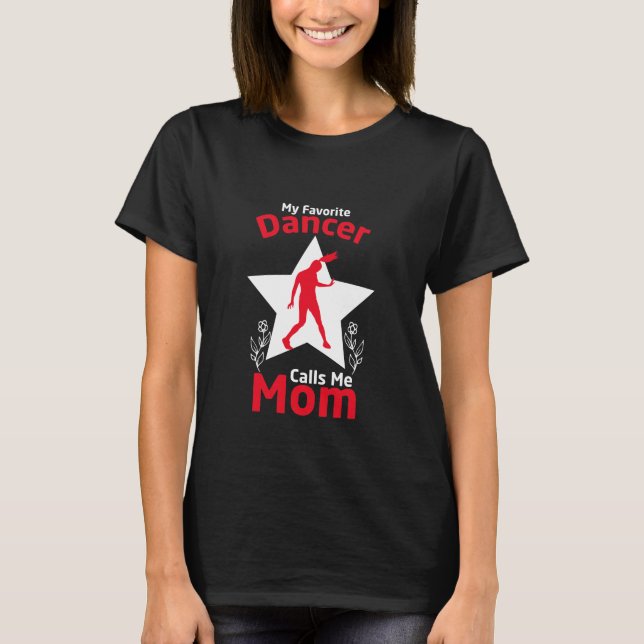 My Favourite Dancer Calls Me Mum T-Shirt (Front)