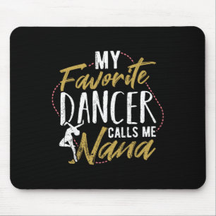 My Favourite Dancer Calls Me Nana - Ballet Dancing Mouse Mat