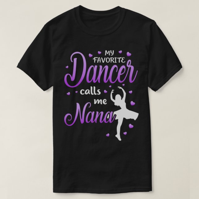 My Favourite Dancer Calls Me Nana Dance Grandma Gr T-Shirt (Design Front)