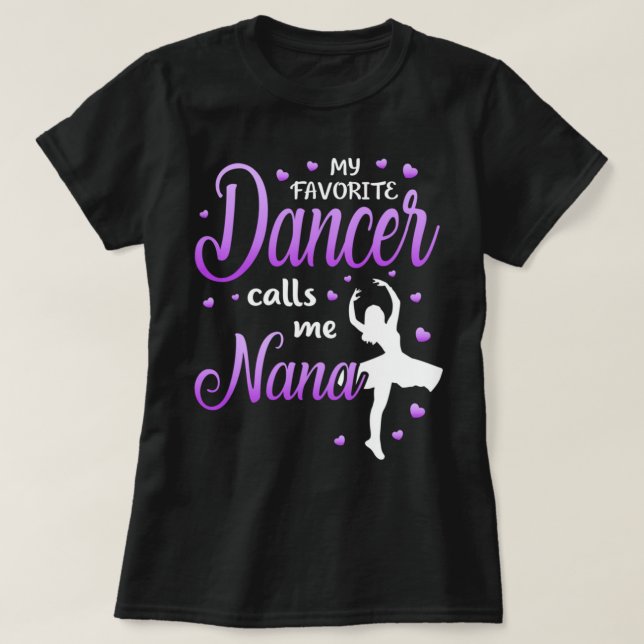 My Favourite Dancer Calls Me Nana Dance Grandma Gr T-Shirt (Design Front)