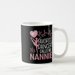 My Favourite Dancer Calls Me Nannie Ballet Dancer Coffee Mug