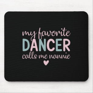 My Favourite Dancer Calls Me Nannie Funny Dance Mouse Mat