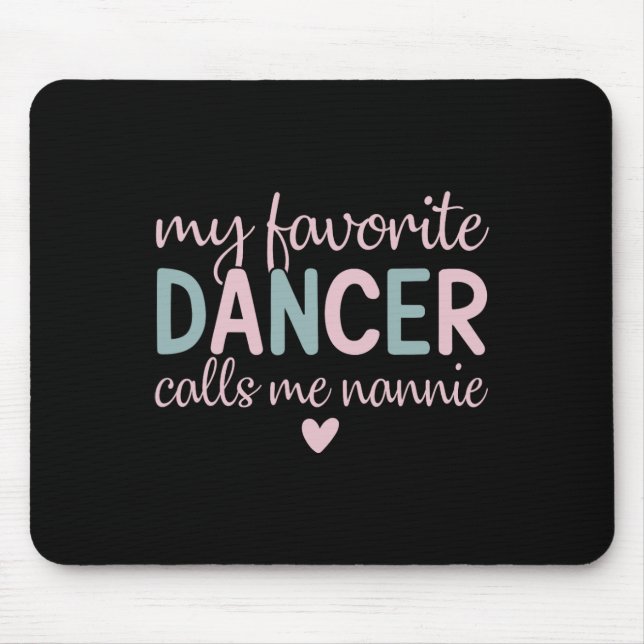 My Favourite Dancer Calls Me Nannie Funny Dance  Mouse Mat (Front)