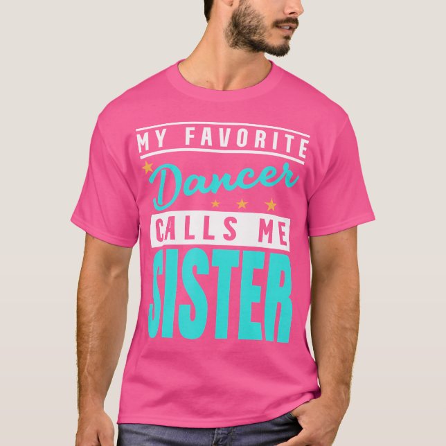 My Favourite Dancer Calls Me Sister Dancer Sister T-Shirt (Front)
