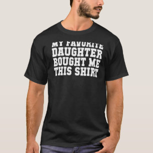 My Favourite Daughter Bought Me This Mum Dad 1 T-Shirt