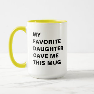 My Favourite Daughter Gave Me This Mug Funny