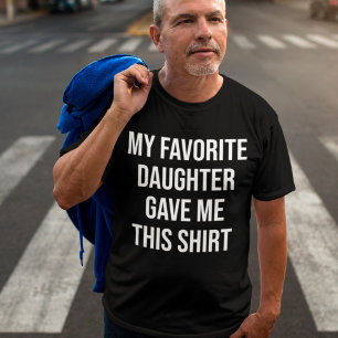 My Favourite Daughter gave me this Shirt Gift Dad