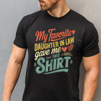 My Favourite Daughter In Law Gave Me This Shirt