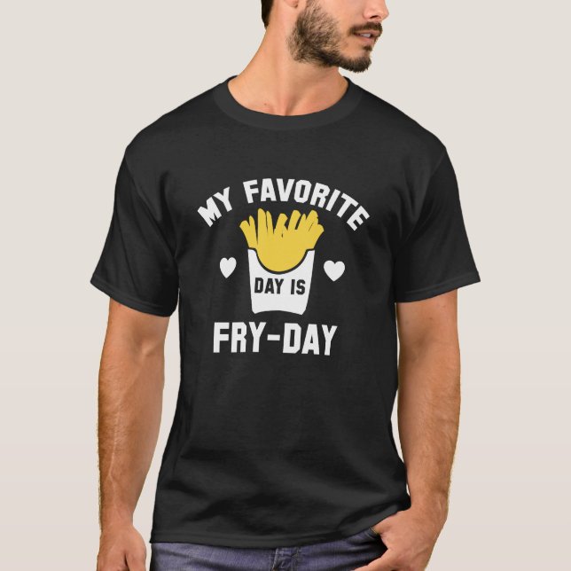 My Favourite Day Is Fry-Day T-Shirt (Front)