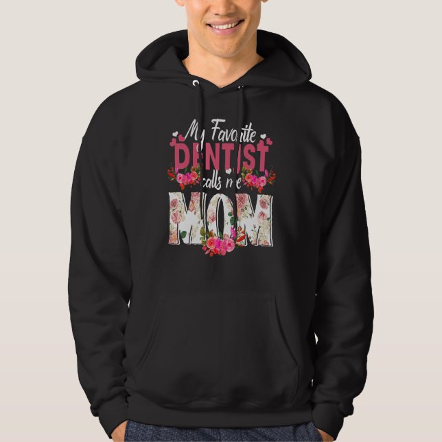 My Favourite Dentist Call Me Mum Happy Mother's Da Hoodie (Front)