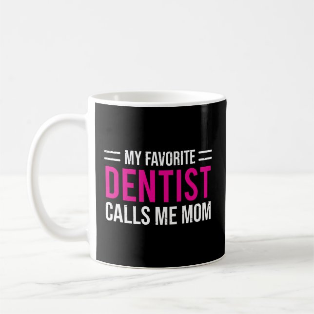 My Favourite Dentist Calls Me Mum Mother Dental Coffee Mug (Left)
