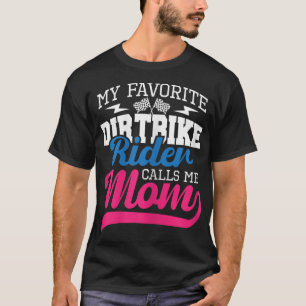 My Favourite Dirt Bike Rider Calls Me Mum - MX Bik T-Shirt