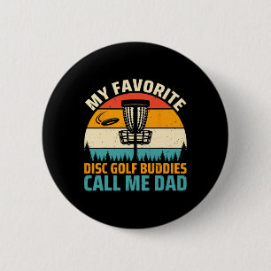 My Favourite Disc Golf Buddies Call Me Dad - Disc 6 Cm Round Badge