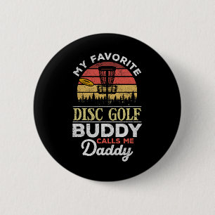 My Favourite Disc Golf Buddy Calls Me Daddy - Dadd 6 Cm Round Badge