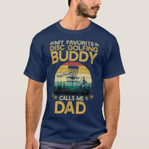 My Favourite Disc Golfing Buddy Calls Me Dad T-Shirt