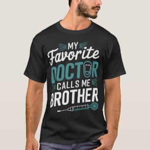 My Favourite Doctor Calls Me Brother Funny Saying T-Shirt