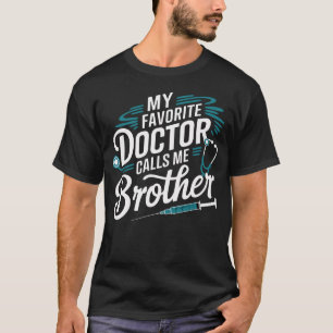 My Favourite Doctor Calls Me Brother Funny Saying T-Shirt